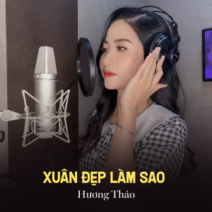 收聽Huong Thao的Xuân Đẹp Làm Sao歌詞歌曲