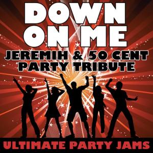 ดาวน์โหลดและฟังเพลง Down On Me (Jeremih & 50 Cent Party Tribute) พร้อมเนื้อเพลงจาก Ultimate Party Jams