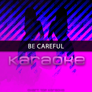 收聽Chart Topping Karaoke的Be Careful (Originally Performed by Cardi B)歌詞歌曲