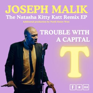 收聽Joseph Malik的Trouble with a Capital T (Natasha Kitty Katt Remix - Club Instrumental - A North Street West Production)歌詞歌曲