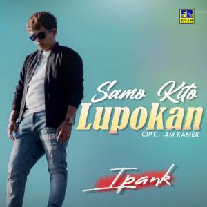 Dengarkan Samo Kito Lupokan lagu dari Ipank dengan lirik