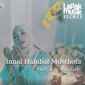 Dengarkan lagu Innal Habibal Musthofa nyanyian Wafiq azizah dengan lirik