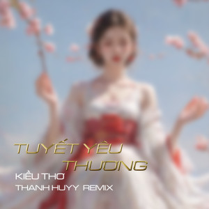 Listen to Tuyết Yêu Thương (Thanh Huyy Remix) song with lyrics from Kiều Thơ Mellow