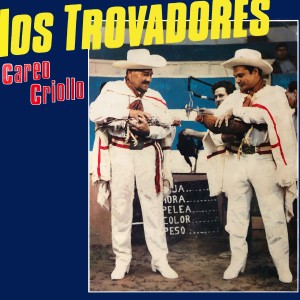 Los Trovadores的專輯Careo Criollo
