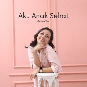 收听Michela Thea的Aku Anak Sehat歌词歌曲