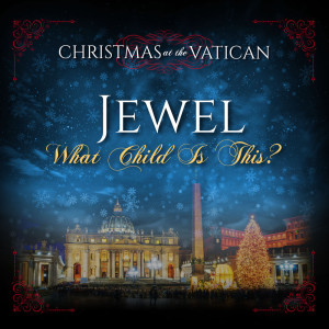 Jewel的專輯What Child is This (Christmas at The Vatican) (Live)