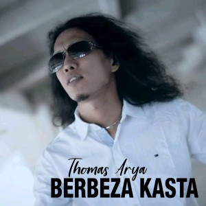 收听Thomas Arya的Berbeza Kasta歌词歌曲