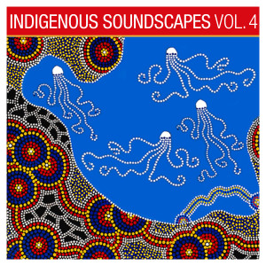 Indigenous Soundscapes, Vol. 4