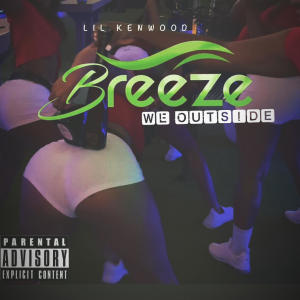 Lil Kenwood的專輯Breeze (We Outside) (Explicit)