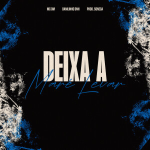 收听Mc Dm的DEIXA A MARÉ LEVA歌词歌曲