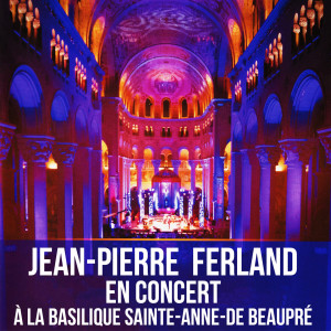 收听Jean-Pierre Ferland的Un peu plus haut, un peu plus loin (Live à la Basilique sainte-Anne-de-beaupré)歌词歌曲