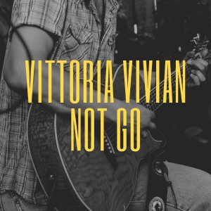收听Vittoria Vivian的Not Go歌词歌曲