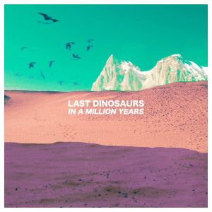 Last Dinosaurs的專輯In A Million Years (10 Year Anniversary Edition) (Explicit)