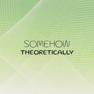 Album Somehow Theoretically from 