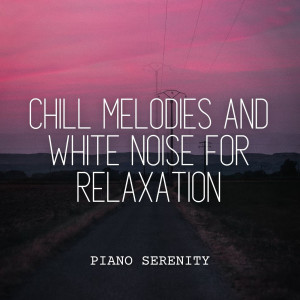 Mozartian Pianist的专辑Piano Serenity: Chill Melodies and White Noise for Relaxation