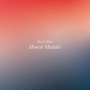 อัลบัม Honest Mistake (Explicit) ศิลปิน Bear's Den