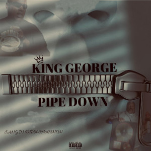Pipe Down (Explicit) dari King George