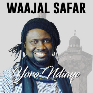 Dengarkan lagu Waajal Safar (Explicit) nyanyian Yoro Ndiaye dengan lirik