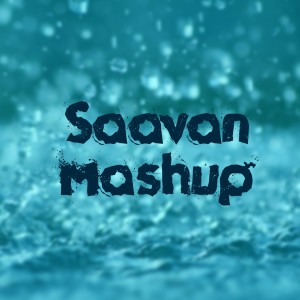 Listen to Saavan Mashup song with lyrics from Nishant Kamal Vyas