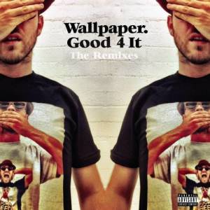 Wallpaper.的專輯Good 4 It - Remixes