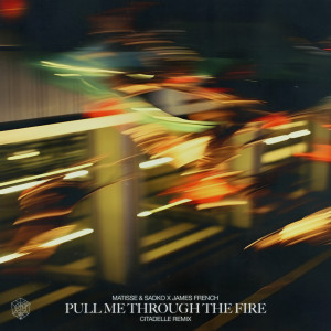 อัลบัม Pull Me Through The Fire (Citadelle Remix) ศิลปิน Matisse & Sadko