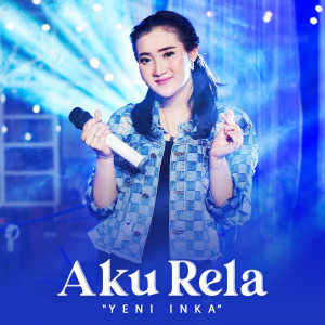 Dengarkan Aku Rela lagu dari Yeni Inka dengan lirik