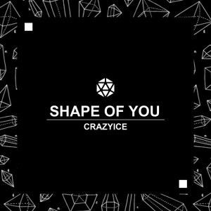 Shape of You dari Crazyice