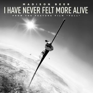 ดาวน์โหลดและฟังเพลง I Have Never Felt More Alive (from the feature film "Fall") พร้อมเนื้อเพลงจาก Madison Beer