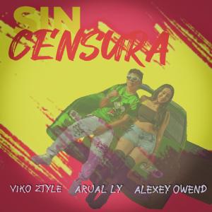 收聽ARUAL LY的Sin censura (feat. Viko ztyle & Alexey owend)歌詞歌曲
