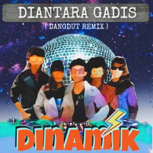 Album Di Antara Gadis (Dangdut Remix) oleh Dinamik