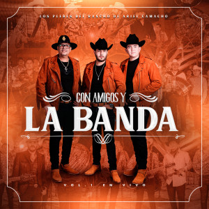 Album Con Amigos y La Banda Vol.1 (En Vivo) from Los Plebes del Rancho de Ariel Camacho