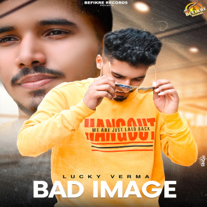 收聽Lucky Verma的Bad Image歌詞歌曲