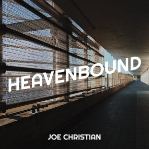 Listen to Heavenbound song with lyrics from Joe Christian
