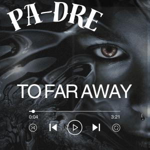 ดาวน์โหลดและฟังเพลง To Far Away พร้อมเนื้อเพลงจาก PA-DRE