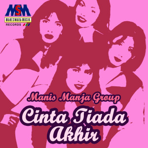 Dengarkan Cinta Tiada Akhir lagu dari Manis Manja Group dengan lirik