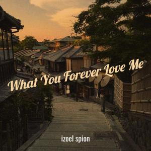 Dengarkan What You Forever Love Me lagu dari Izoel spion dengan lirik