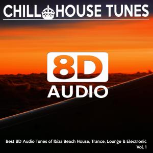 Album [8D Audio] Chill House Tunes - Best 8D Audio Tunes of Ibiza Beach House, Trance, Lounge & Electronic, Vol. 1 from 8D Audio Songs