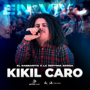 收聽El Rabbanito的Kikil Caro (En Vivo)歌詞歌曲