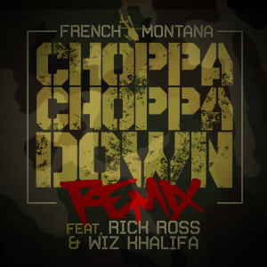 ดาวน์โหลดและฟังเพลง Choppa Choppa Down (Remix) [feat. Rick Ross & Wiz Khalifa] (Explicit) (Remix|Explicit) พร้อมเนื้อเพลงจาก French Montana