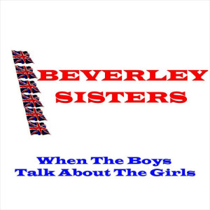 收聽Beverley Sisters的When The Boys Talk About The Girls歌詞歌曲