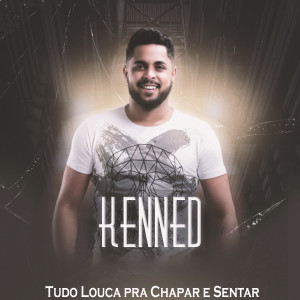 收聽KENNED的Tudo Louca pra Chapar e Sentar (Explicit)歌詞歌曲