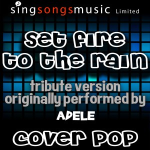 ดาวน์โหลดและฟังเพลง Set Fire to the Rain (Tribute Version) พร้อมเนื้อเพลงจาก Cover Pop