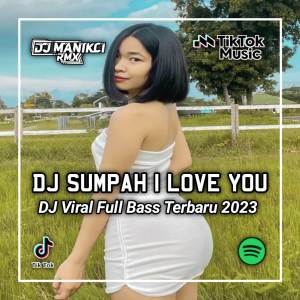 Album DJ SUMPAH I LOVE YOU oleh DJ Manikci Team