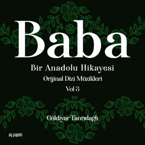 อัลบัม Baba / Bir Anadolu Hikayesi, Vol. 3 (Orijinal Dizi Müzikleri) ศิลปิน Güldiyar Tanrıdağlı