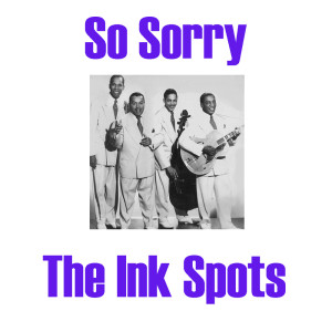 ดาวน์โหลดและฟังเพลง So Sorry พร้อมเนื้อเพลงจาก The Ink Spots