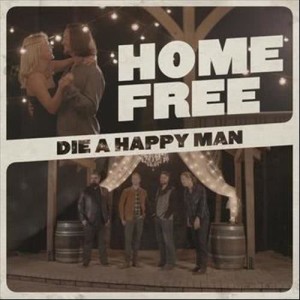 ดาวน์โหลดและฟังเพลง Die a Happy Man พร้อมเนื้อเพลงจาก Home Free
