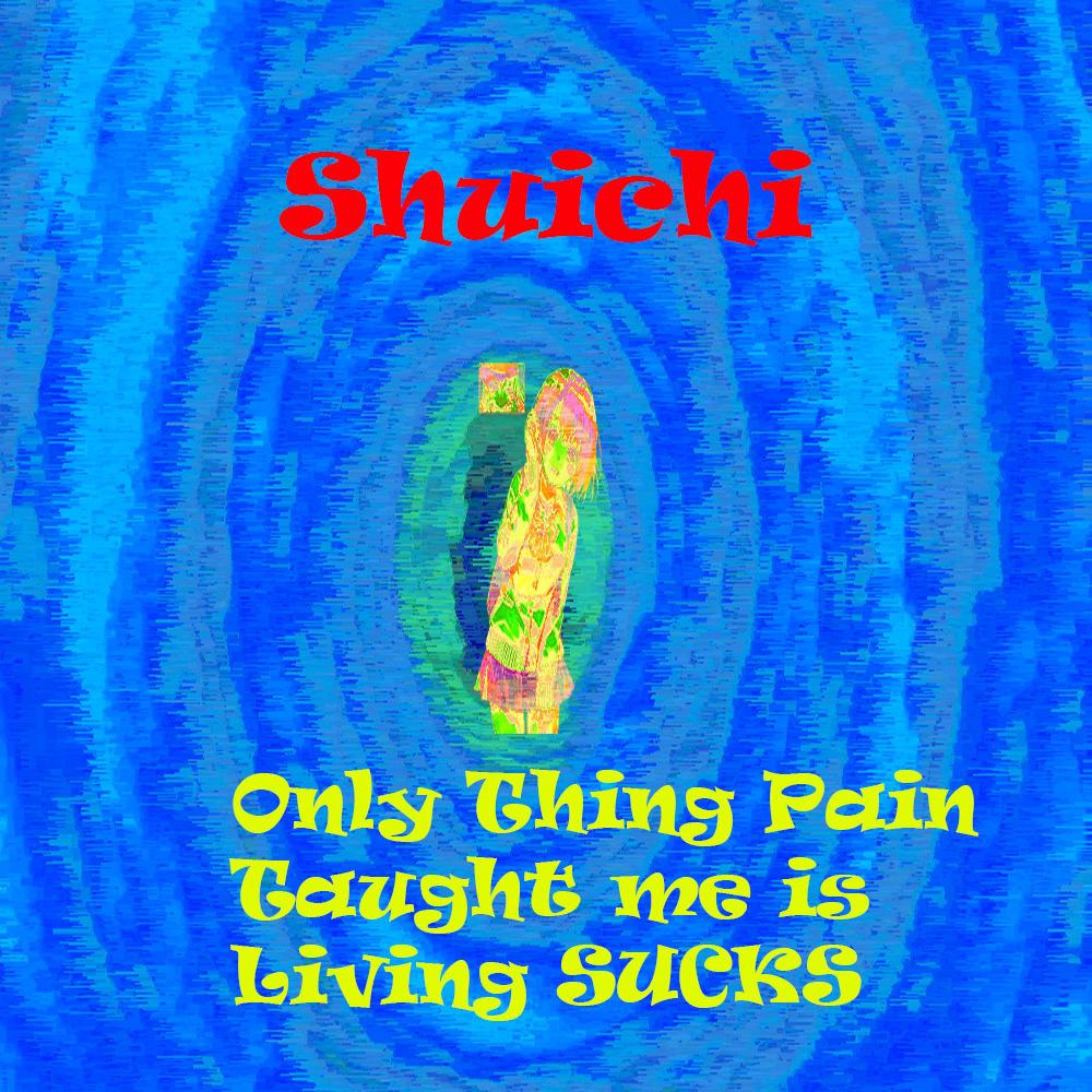 only thing pain taught me is living SUCKS
