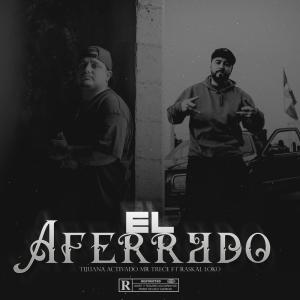 Tijuana Activado的專輯El Aferrado (feat. Raskal Loko) (Explicit)