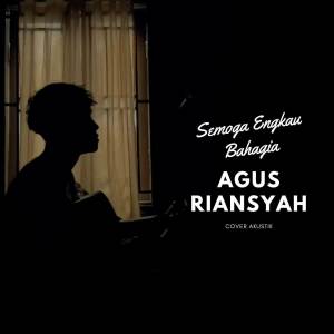 Dengarkan Semoga Engkau Bahagia (Acoustic Cover) lagu dari Agus Riansyah dengan lirik