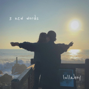 收聽lullaboy的3 new words歌詞歌曲